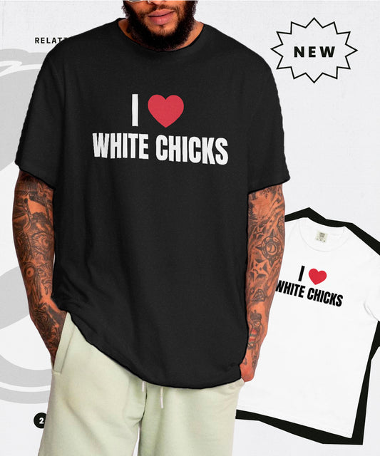 I ❤️ White Chicks T-shirt